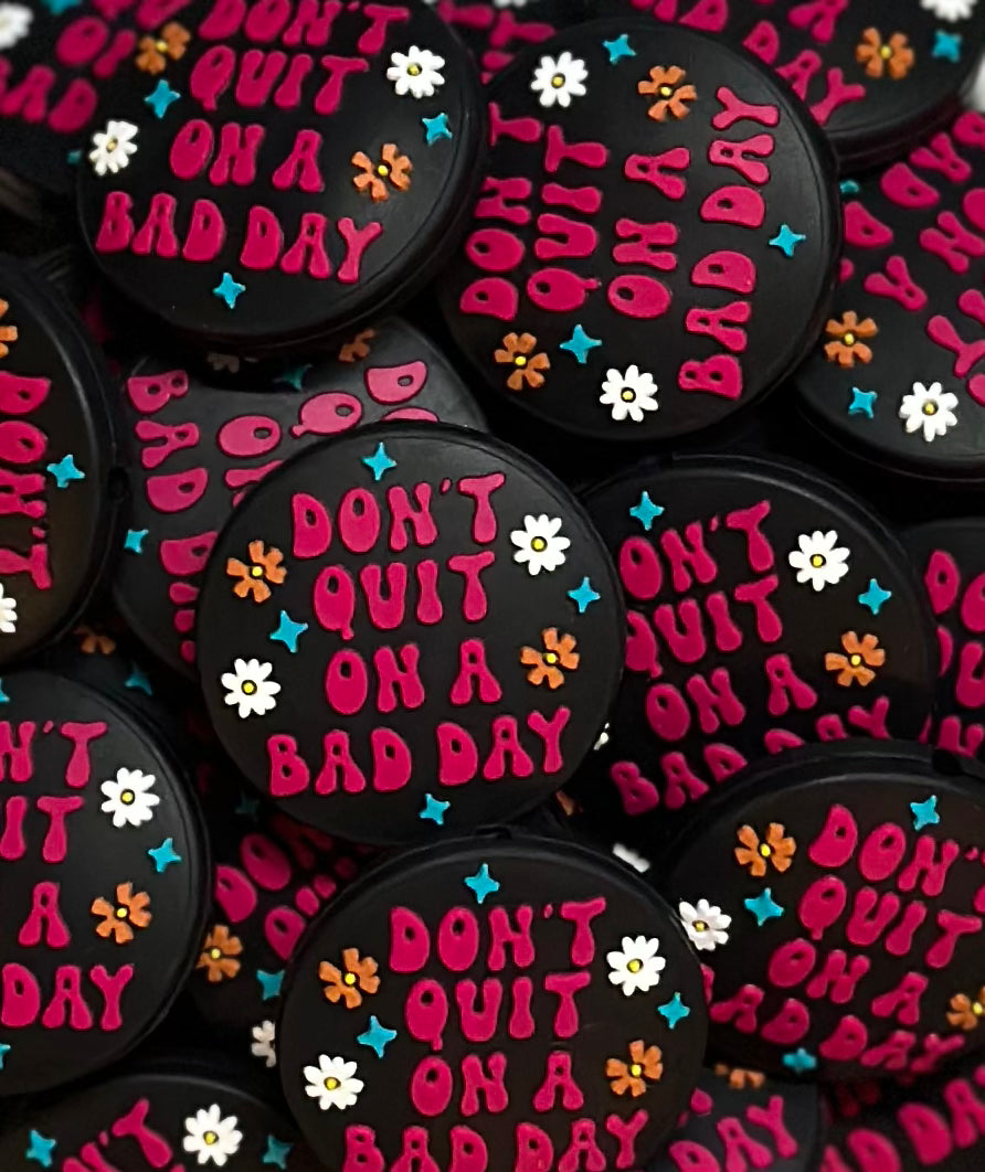 Discontinued- Don't Quit on a Bad Day EXCLUSIVE Silicone Focal Bead
