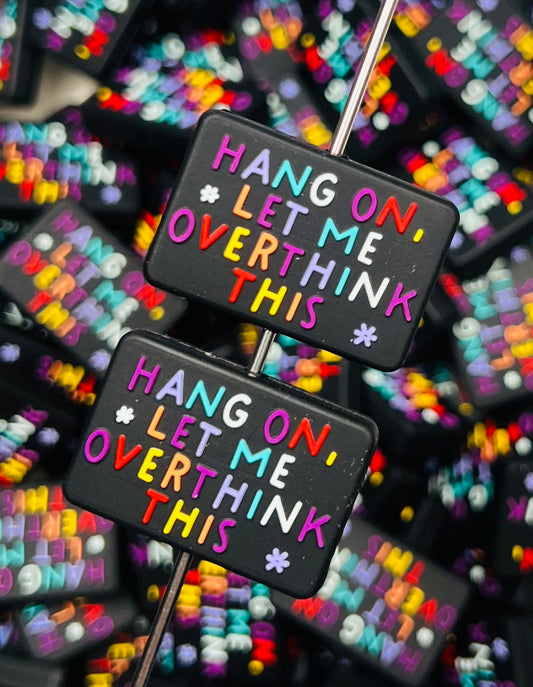 Q- Hang on, Let Me Overthink This Silicone Focal Bead, Funny Quote Focal Beads