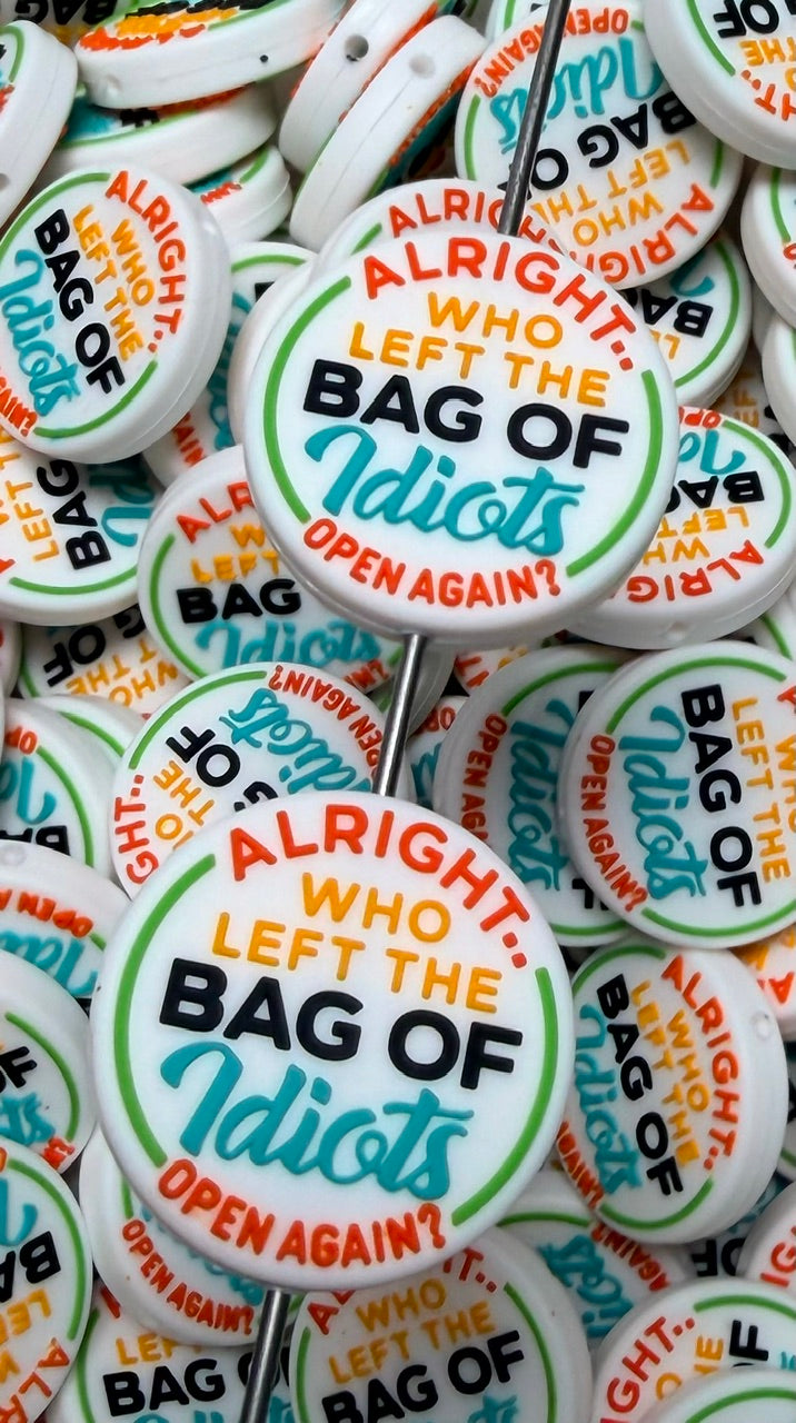 Q- Alright, Who Left The Bag Of Idiots Open Again? Focal Bead, Quote Focal Beads
