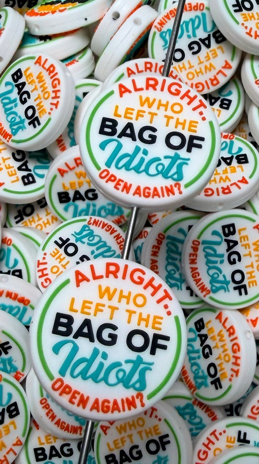 Q- Alright, Who Left The Bag Of Idiots Open Again? Focal Bead, Quote Focal Beads