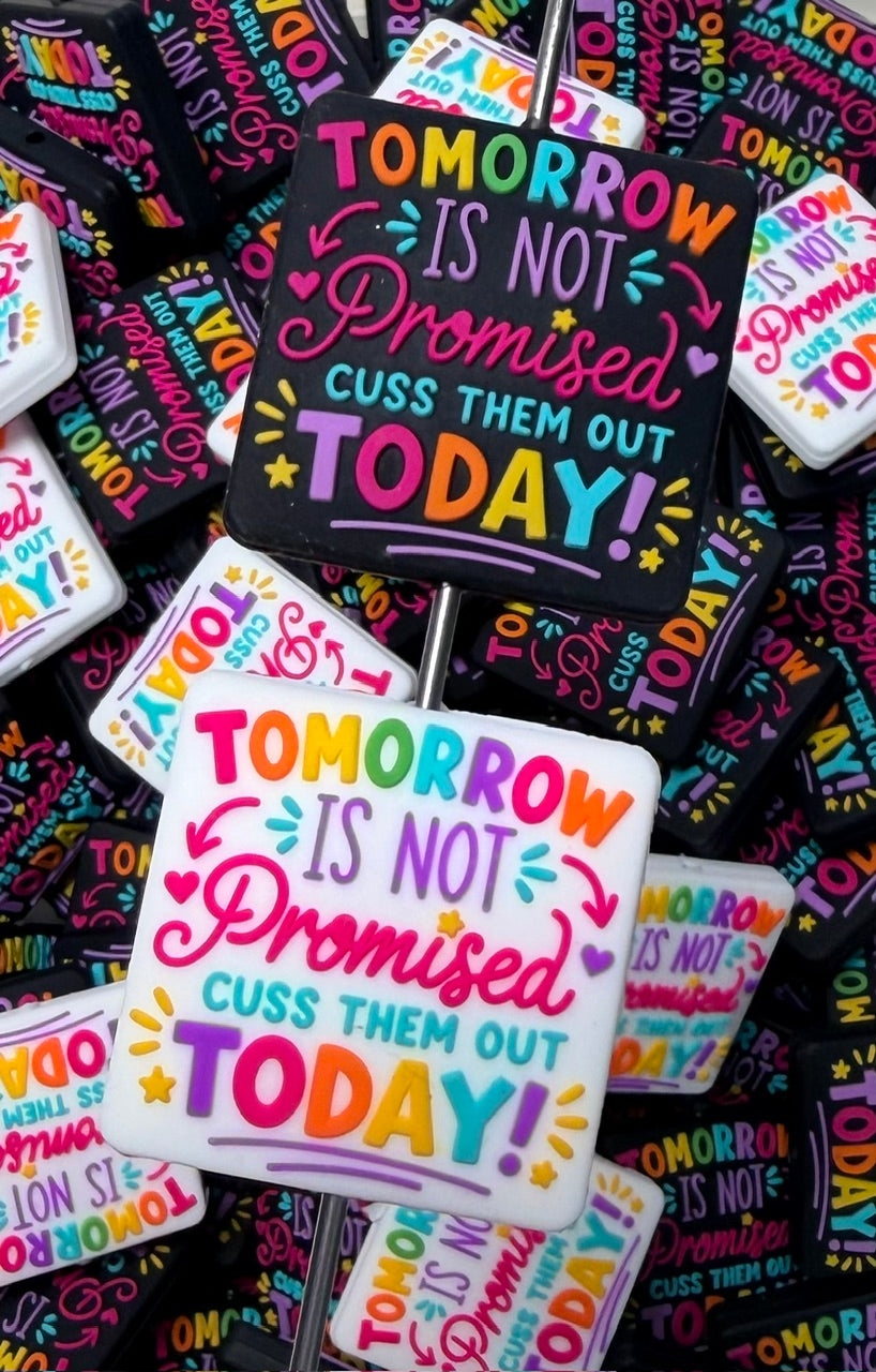 Q- Tomorrow Is Not Promised Cuss Them Out Today Focal Bead, Quote Focal Beads